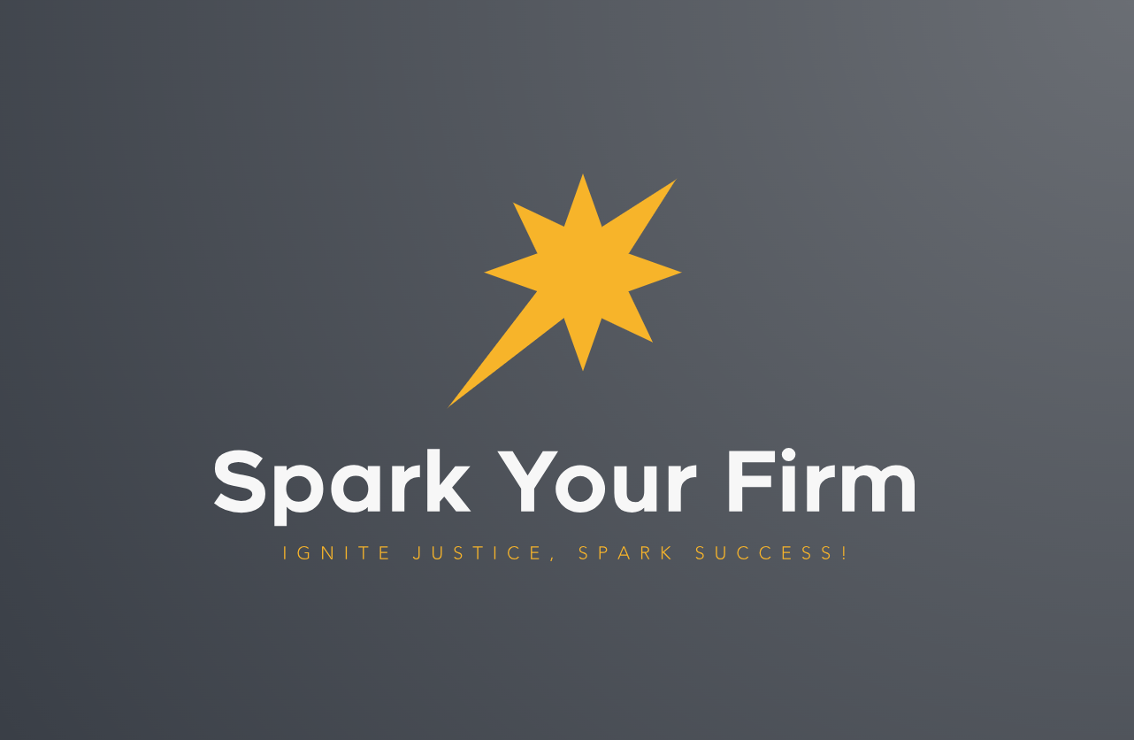 Logo for Spark Your Firm. Says "Spark Your Firm. Ignite Justice. Spark Success!"